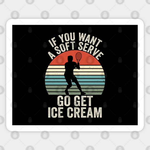 If You Wanted A Soft Serve - Funny Racquetball Saying For Coach Player Magnet by Nisrine